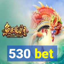 530 bet